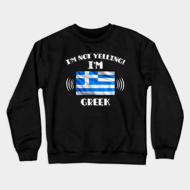 I'm Not Yelling I'm Greek - Gift for Greek With Roots From Greece Crewneck Sweatshirt by Country Flags